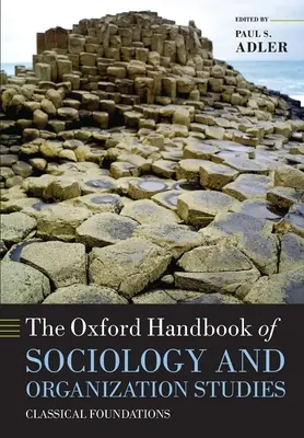 Das Oxford Handbook of Sociology and Organization Studies: Classical Foundations - The Oxford Handbook of Sociology and Organization Studies: Classical Foundations