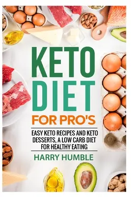 Keto-Diät für Profis: Einfache Keto-Rezepte und Keto-Desserts, eine Low-Carb-Diät für eine gesunde Ernährung - Keto Diet for Pro's: Easy Keto Recipes and Keto Desserts, a Low Carb Diet for Healthy Eating