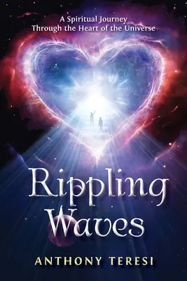 Rippling Waves: Eine spirituelle Reise durch das Herz des Universums Durch das Herz des Universums - Rippling Waves: A Spiritual Journey Through the Heart of the Universe Through the Heart of the Universe