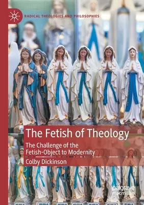 Der Fetisch der Theologie: Die Herausforderung des Fetisch-Objekts an die Moderne - The Fetish of Theology: The Challenge of the Fetish-Object to Modernity