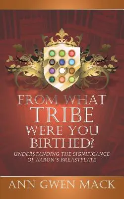 Aus welchem Stamm wurdest du geboren? Die Bedeutung von Aarons Brustharnisch verstehen - From What Tribe Were You Birthed?: Understanding the Significance of Aaron's Breastplate