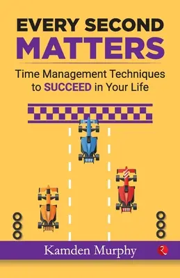 Auf jede Sekunde kommt es an: Zeitmanagement-Techniken, um in Ihrem Leben zu ERFOLGEN - Every Second Matters: Time Management Techniques to SUCCEED in Your Life