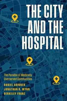 Die Stadt und das Krankenhaus: Das Paradox der medizinisch überversorgten Gemeinden - The City and the Hospital: The Paradox of Medically Overserved Communities