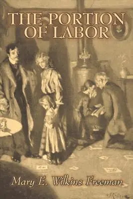 Der Anteil der Arbeit von Mary E. Wilkins Freeman, Belletristik, Literatur - The Portion of Labor by Mary E. Wilkins Freeman, Fiction, Literary