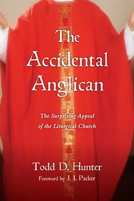 Der Anglikaner aus Versehen: Die überraschende Anziehungskraft der liturgischen Kirche - The Accidental Anglican: The Surprising Appeal of the Liturgical Church