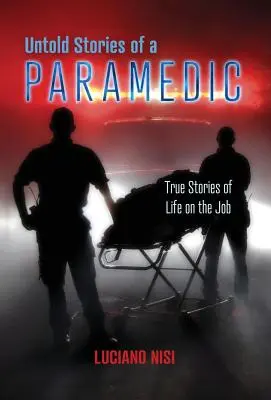 Unerzählte Geschichten eines Rettungssanitäters: Wahre Geschichten aus dem Berufsleben - Untold Stories of a Paramedic: True Stories of Life on the Job