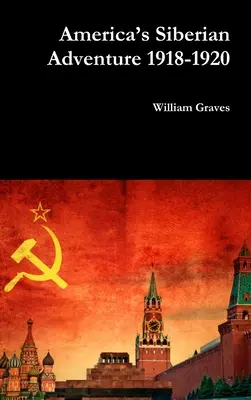Amerikas sibirisches Abenteuer 1918-1920 - America's Siberian Adventure 1918-1920