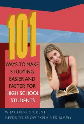 101 Wege, wie Schüler leichter und schneller studieren können: Was jeder Schüler wissen muss, einfach erklärt - 101 Ways to Make Studying Easier and Faster for High School Students: What Every Student Needs to Know Explained Simply