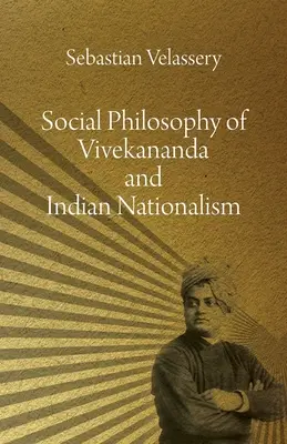 Die Sozialphilosophie Vivekanandas und der indische Nationalismus - Social Philosophy of Vivekananda and Indian Nationalism