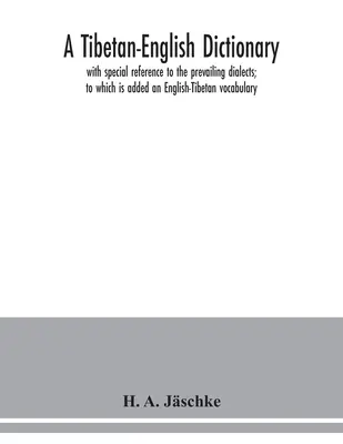 Ein tibetisch-englisches Wörterbuch: mit besonderer Berücksichtigung der vorherrschenden Dialekte; ergänzt durch ein englisch-tibetisches Vokabular - A Tibetan-English dictionary: with special reference to the prevailing dialects; to which is added an English-Tibetan vocabulary