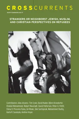 Crosscurrents: Strangers or Neighbors? Jüdische, muslimische und christliche Perspektiven zu Flüchtlingen: Band 67, Nummer 3, September 2017 - Crosscurrents: Strangers or Neighbors? Jewish, Muslim, and Christian Perspectives on Refugees: Volume 67, Number 3, September 2017