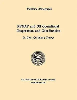 RVNAF und die operative Zusammenarbeit und Koordinierung der USA (U.S. Army Center for Military History Indochina Monograph series) - RVNAF and US Operational Cooperation and Coordination (U.S. Army Center for Military History Indochina Monograph series)