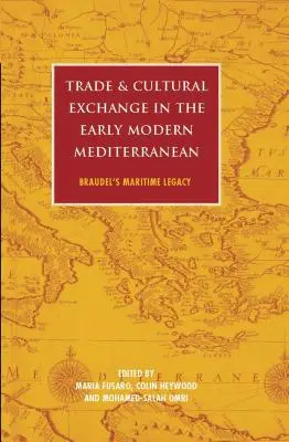 Handel und Kulturaustausch im frühneuzeitlichen Mittelmeer: Braudels maritimes Erbe - Trade and Cultural Exchange in the Early Modern Mediterranean: Braudel's Maritime Legacy