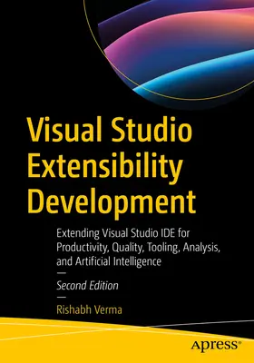 Visual Studio Extensibility Development: Erweitern von Visual Studio Ide für Produktivität, Qualität, Werkzeuge, Analyse und künstliche Intelligenz - Visual Studio Extensibility Development: Extending Visual Studio Ide for Productivity, Quality, Tooling, Analysis, and Artificial Intelligence