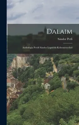 Dalaim; antholgia Petfi Sndor legszebb kltemnyeibl