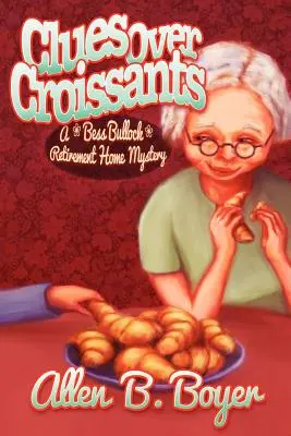 Hinweise über Croissants: Ein Bess-Bullock-Ruhestandsheim-Krimi - Clues Over Croissants: A Bess Bullock Retirement Home Mystery