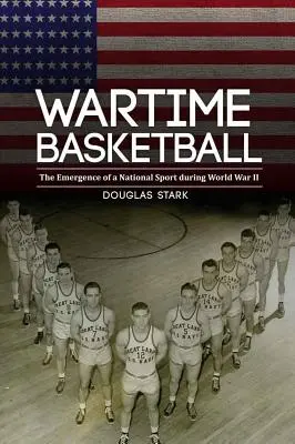 Basketball zu Kriegszeiten: Die Entstehung eines Nationalsports während des Zweiten Weltkriegs - Wartime Basketball: The Emergence of a National Sport During World War II