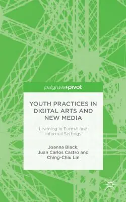 Praktiken junger Menschen in der digitalen Kunst und den neuen Medien: Lernen im formellen und informellen Rahmen - Youth Practices in Digital Arts and New Media: Learning in Formal and Informal Settings