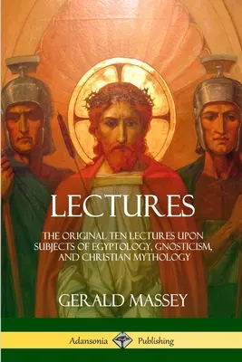 Vorlesungen: Die ursprünglichen zehn Vorlesungen über Themen der Ägyptologie, des Gnostizismus und der christlichen Mythologie - Lectures: The Original Ten Lectures Upon Subjects of Egyptology, Gnosticism, and Christian Mythology