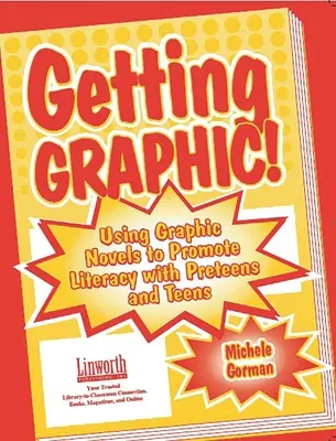 Grafisch werden! Der Einsatz von Graphic Novels zur Förderung der Lese- und Schreibfähigkeit bei Kindern und Jugendlichen - Getting Graphic!: Using Graphic Novels to Promote Literacy with Preteens and Teens