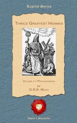 Dreimal der größte Hermes: Band I - Prolegomena - Thrice Greatest Hermes: Volume I - Prolegomena
