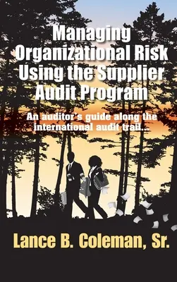 Management von Unternehmensrisiken mit Hilfe des Lieferantenauditprogramms: Ein Leitfaden für Auditoren entlang des internationalen Auditwegs - Managing Organizational Risk Using the Supplier Audit Program: An Auditor's Guide Along the International Audit Trail