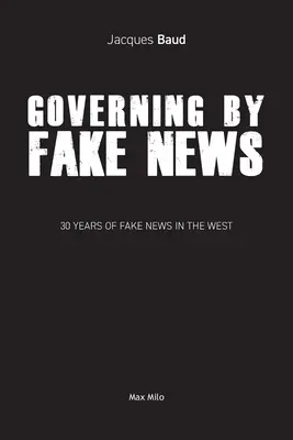 Regieren durch Fake News: 30 Jahre Fake News im Westen - Governing by Fake News: 30 Years of Fake News in the West