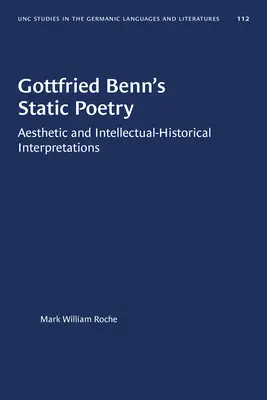 Gottfried Benns Statische Poesie: Ästhetische und geistesgeschichtliche Interpretationen - Gottfried Benn's Static Poetry: Aesthetic and Intellectual-Historical Interpretations