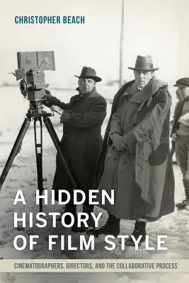 Eine verborgene Geschichte des Filmstils: Kameraleute, Regisseure und der kollaborative Prozess - A Hidden History of Film Style: Cinematographers, Directors, and the Collaborative Process
