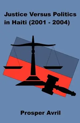 Gerechtigkeit versus Politik in Haiti (2001-2004) - Justice versus Politics in Haiti (2001-2004)