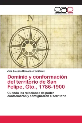 Herrschaft und Anpassung des Territoriums von San Felipe, Gto. 1786-1900 - Dominio y conformacin del territorio de San Felipe, Gto., 1786-1900