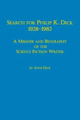 Suche nach Philip K. Dick, 1928-1982 - Memoiren und Biographie des Science-Fiction-Autors - Search for Philip K. Dick, 1928-1982 a Memoir and Biography of the Science Fiction Writer