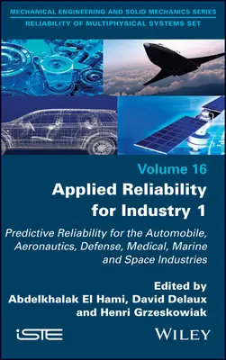 Angewandte Zuverlässigkeit für die Industrie 1: Prädiktive Zuverlässigkeit für die Automobil-, Luftfahrt-, Verteidigungs-, Medizin-, Marine- und Raumfahrtindustrie - Applied Reliability for Industry 1: Predictive Reliability for the Automobile, Aeronautics, Defense, Medical, Marine and Space Industries