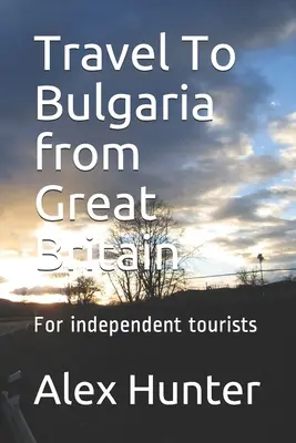 Reisen nach Bulgarien von Großbritannien aus: Für unabhängige Touristen - Travel To Bulgaria from Great Britain: For independent tourists