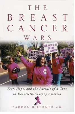 Die Brustkrebskriege: Hoffnung, Angst und das Streben nach einer Heilung im Amerika des zwanzigsten Jahrhunderts - The Breast Cancer Wars: Hope, Fear, and the Pursuit of a Cure in Twentieth-Century America