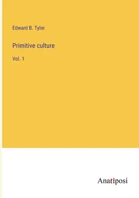 Primitive Kultur: Bd. 1 - Primitive culture: Vol. 1