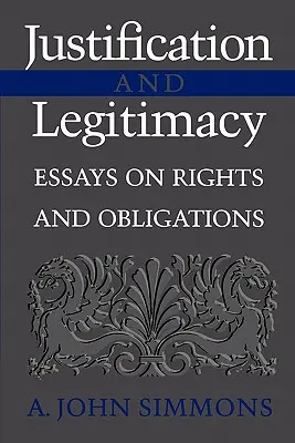 Rechtfertigung und Legitimität: Aufsätze über Rechte und Pflichten - Justification and Legitimacy: Essays on Rights and Obligations