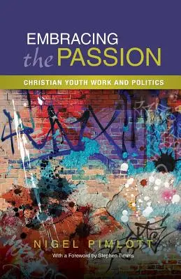 Die Passion umarmen: Christliche Jugendarbeit und Politik - Embracing the Passion: Christian Youthwork and Politics