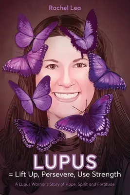 LUPUS = Aufstehen, Ausharren, Stärke zeigen: Die Geschichte einer Lupus-Kriegerin über Hoffnung, Geist und Tapferkeit - LUPUS = Lift Up, Persevere, Use Strength: A Lupus Warrior's Story of Hope, Spirit and Fortitude