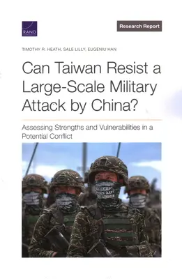 Kann Taiwan einem groß angelegten militärischen Angriff Chinas widerstehen? Einschätzung der Stärken und Schwächen in einem potenziellen Konflikt - Can Taiwan Resist a Large-Scale Military Attack by China?: Assessing Strengths and Vulnerabilities in a Potential Conflict