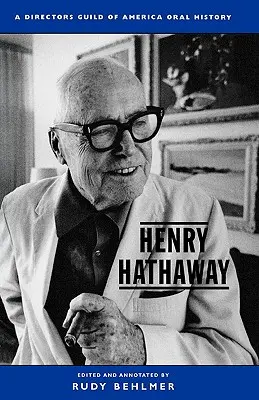 Henry Hathaway: Eine mündliche Geschichte der Director's Guild of America - Henry Hathaway: A Director's Guild of America Oral History