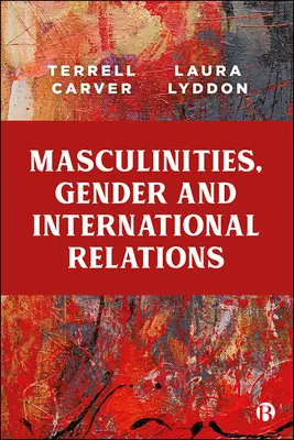 Männlichkeit, Geschlecht und internationale Beziehungen - Masculinities, Gender and International Relations