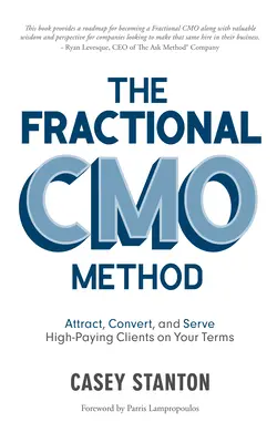 Die Fractional-Cmo-Methode: Gewinnung, Umwandlung und Betreuung von hoch zahlenden Kunden zu Ihren Bedingungen - The Fractional Cmo Method: Attract, Convert and Serve High-Paying Clients on Your Terms