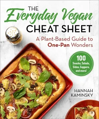 Der alltägliche vegane Spickzettel: Ein pflanzlicher Leitfaden für Ein-Topf-Wunder - The Everyday Vegan Cheat Sheet: A Plant-Based Guide to One-Pan Wonders