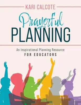 Gebetvolle Planung: Eine inspirierende Planungshilfe für Pädagogen - Prayerful Planning: An Inspirational Planning Resource for Educators
