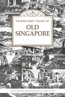 Reiseerzählungen aus dem alten Singapur - Erweiterte Ausgabe zur Zweihundertjahrfeier - Travellers' Tales of Old Singapore - Expanded Bicentennial Edition