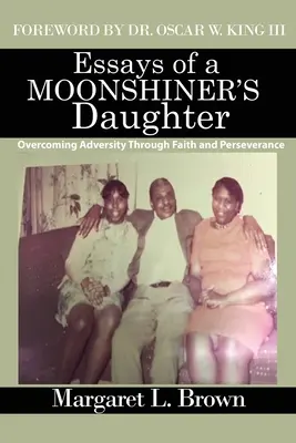 Essays einer Moonshiner's Daughter: Überwindung von Widrigkeiten durch Glaube und Beharrlichkeit - Essays of a Moonshiner's Daughter: Overcoming Adversity Through Faith and Perseverance