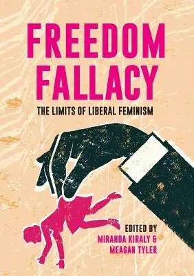 Der Trugschluss der Freiheit: Die Grenzen des liberalen Feminismus - Freedom Fallacy: The Limits of Liberal Feminism