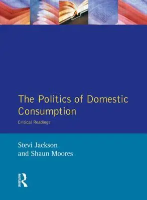 Die Politik des häuslichen Konsums: Kritische Lektüre - The Politics of Domestic Consumption: Critical Readings