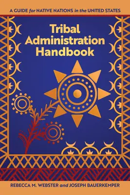 Handbuch zur Stammesverwaltung: Ein Leitfaden für indigene Völker in den Vereinigten Staaten - Tribal Administration Handbook: A Guide for Native Nations in the United States